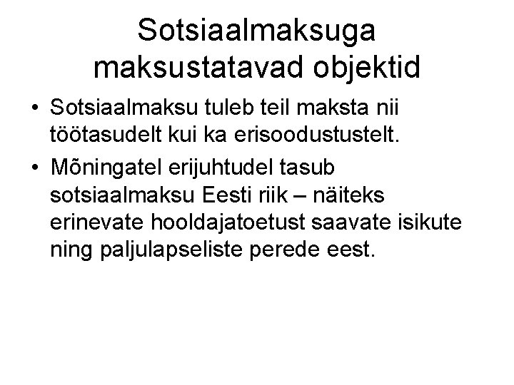 Sotsiaalmaksuga maksustatavad objektid • Sotsiaalmaksu tuleb teil maksta nii töötasudelt kui ka erisoodustustelt. •