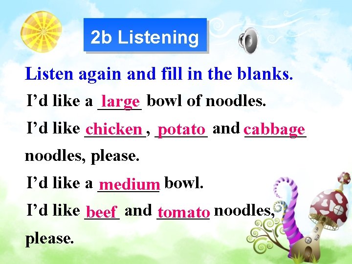 2 b Listening Listen again and fill in the blanks. I’d like a _____