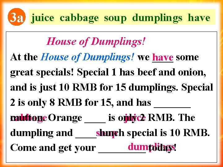 3 a juice cabbage soup dumplings have House of Dumplings! At the House of