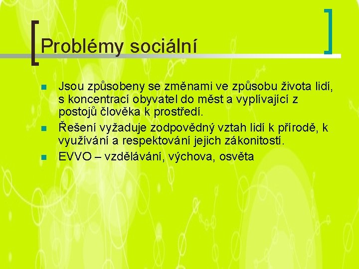 Problémy sociální n n n Jsou způsobeny se změnami ve způsobu života lidí, s