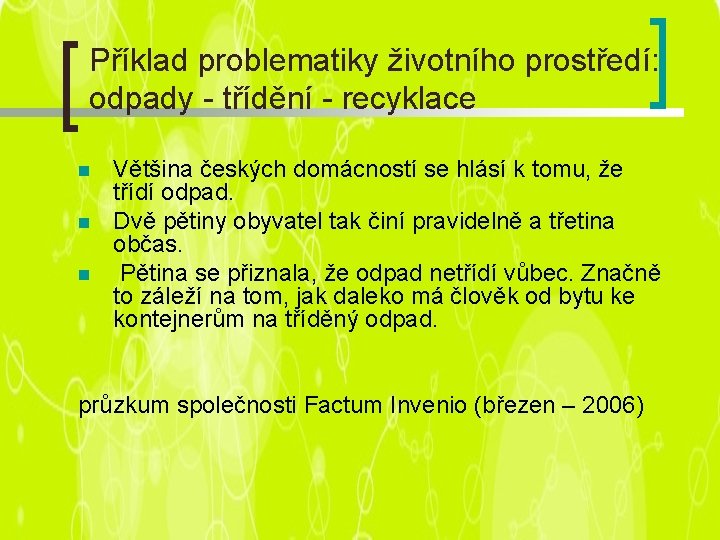Příklad problematiky životního prostředí: odpady - třídění - recyklace n n n Většina českých