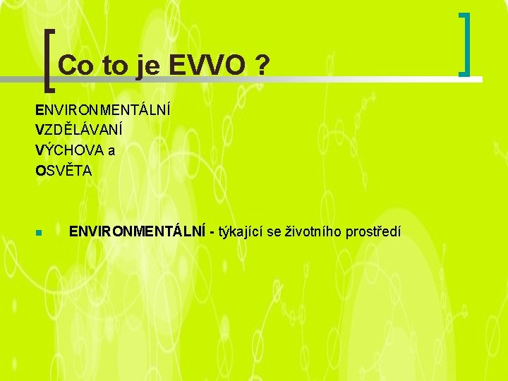 Co to je EVVO ? ENVIRONMENTÁLNÍ VZDĚLÁVANÍ VÝCHOVA a OSVĚTA n ENVIRONMENTÁLNÍ - týkající