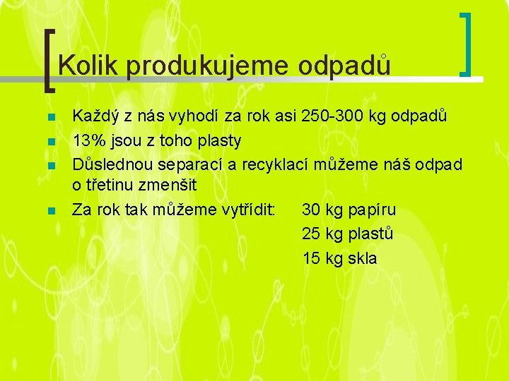 Kolik produkujeme odpadů n n Každý z nás vyhodí za rok asi 250 -300