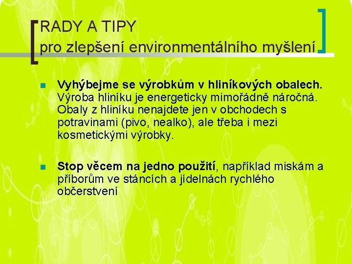 RADY A TIPY pro zlepšení environmentálního myšlení n Vyhýbejme se výrobkům v hliníkových obalech.