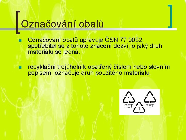 Označování obalů n Označování obalů upravuje ČSN 77 0052, spotřebitel se z tohoto značení