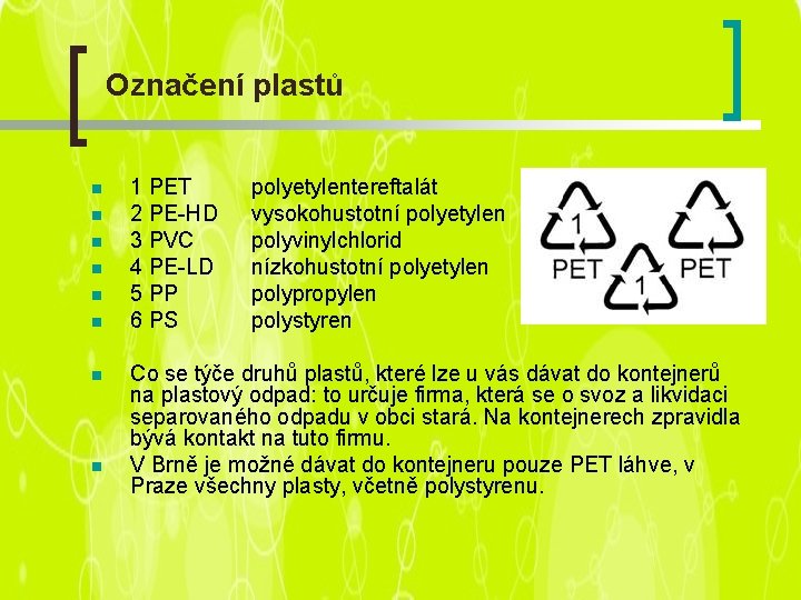 Označení plastů n n n 1 PET 2 PE-HD 3 PVC 4 PE-LD 5