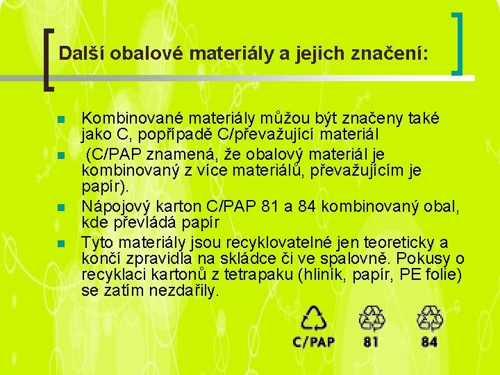 Další obalové materiály a jejich značení: n n Kombinované materiály můžou být značeny také