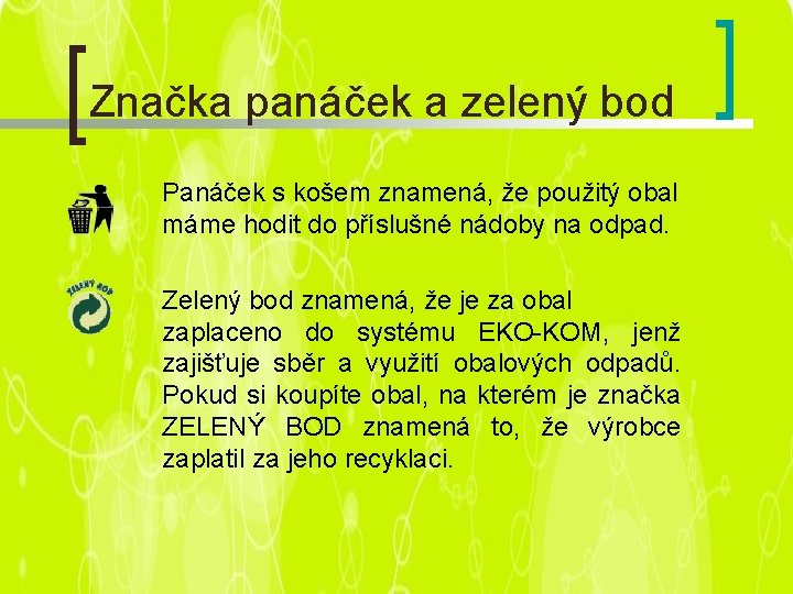 Značka panáček a zelený bod Panáček s košem znamená, že použitý obal máme hodit