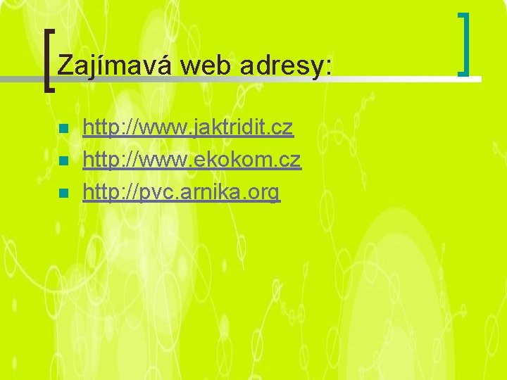 Zajímavá web adresy: n n n http: //www. jaktridit. cz http: //www. ekokom. cz