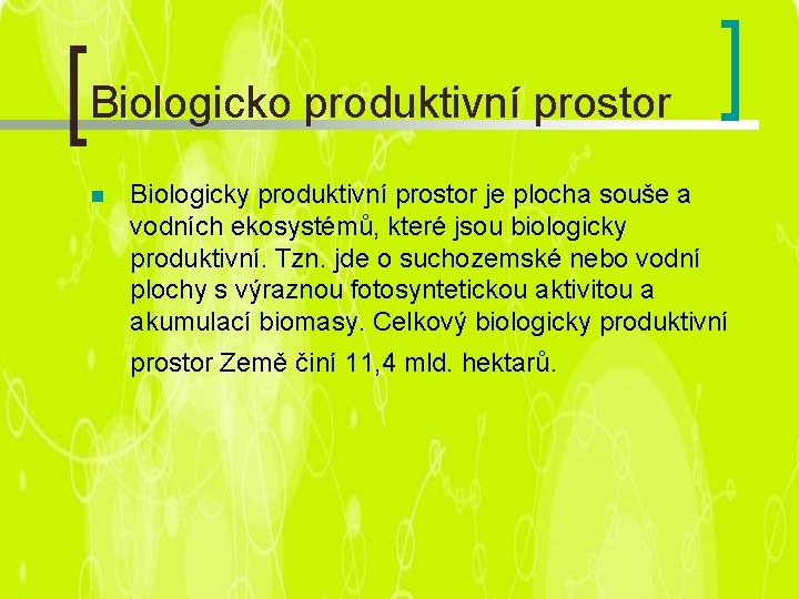 Biologicko produktivní prostor n Biologicky produktivní prostor je plocha souše a vodních ekosystémů, které