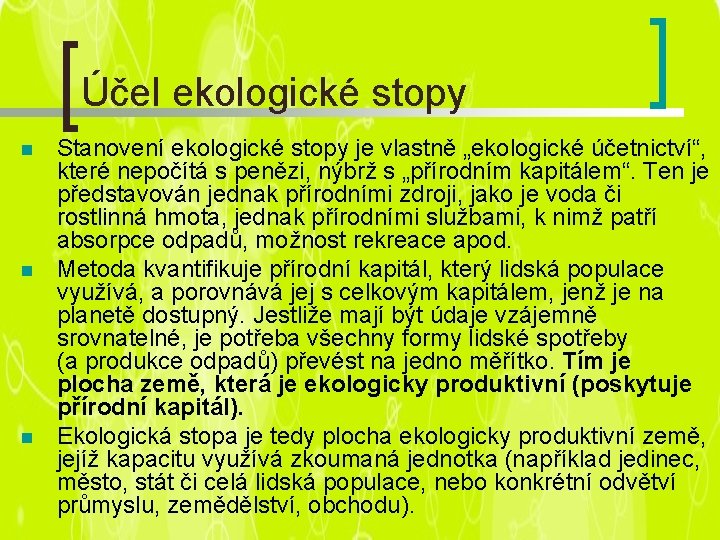 Účel ekologické stopy n n n Stanovení ekologické stopy je vlastně „ekologické účetnictví“, které