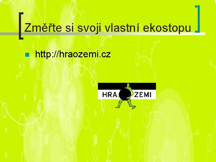 Změřte si svoji vlastní ekostopu n http: //hraozemi. cz 