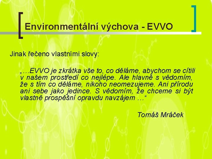 Environmentální výchova - EVVO Jinak řečeno vlastními slovy: „…EVVO je zkrátka vše to, co