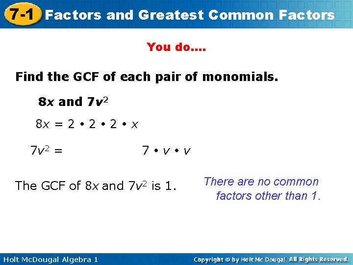 7 -1 Factors and Greatest Common Factors You do…. Find the GCF of each
