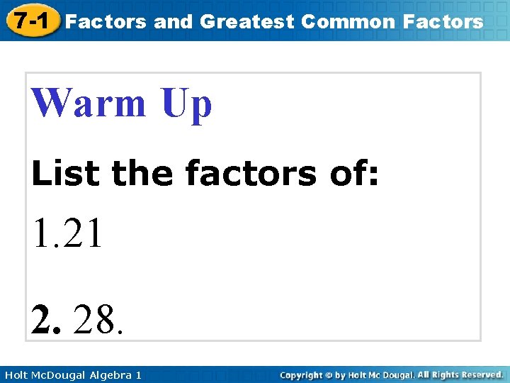7 -1 Factors and Greatest Common Factors Warm Up List the factors of: 1.