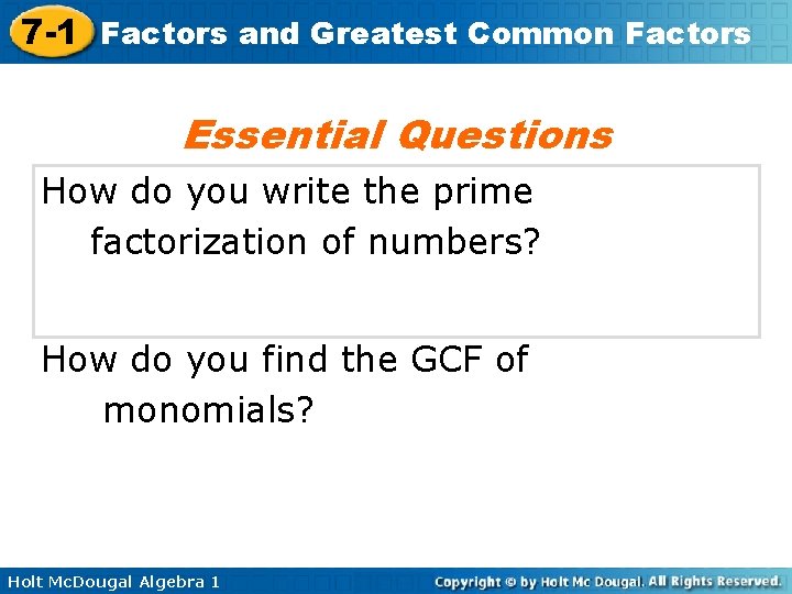 7 -1 Factors and Greatest Common Factors Essential Questions How do you write the