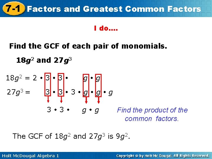 7 -1 Factors and Greatest Common Factors I do…. Find the GCF of each