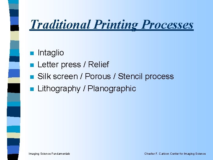 Traditional Printing Processes n n Intaglio Letter press / Relief Silk screen / Porous