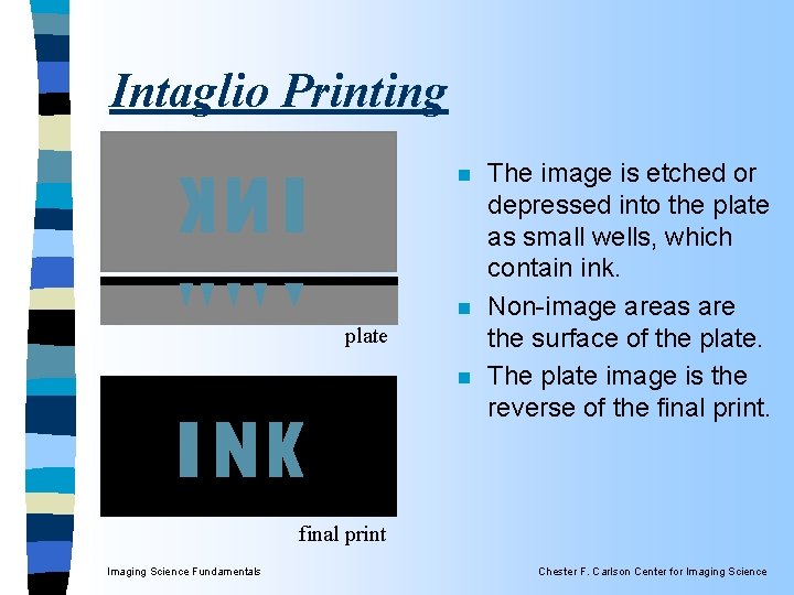 Intaglio Printing n n plate n The image is etched or depressed into the