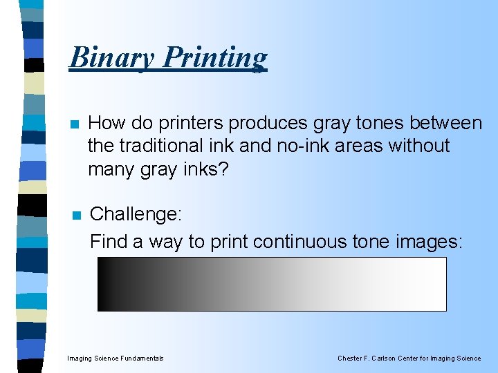 Binary Printing n How do printers produces gray tones between the traditional ink and