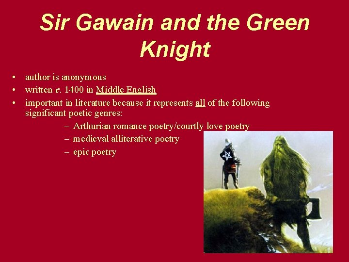 Sir Gawain and the Green Knight • author is anonymous • written c. 1400 Sir Gawain and the Green Knight • author is anonymous • written c. 1400