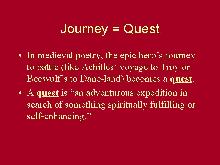 Journey = Quest • In medieval poetry, the epic hero’s journey to battle (like Journey = Quest • In medieval poetry, the epic hero’s journey to battle (like