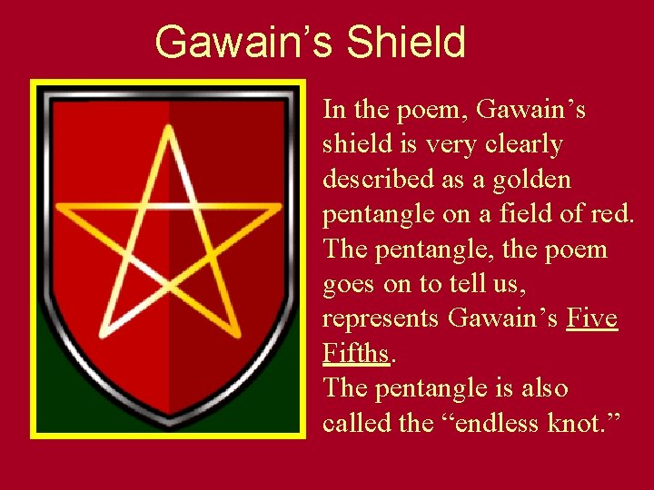 Gawain’s Shield In the poem, Gawain’s shield is very clearly described as a golden Gawain’s Shield In the poem, Gawain’s shield is very clearly described as a golden