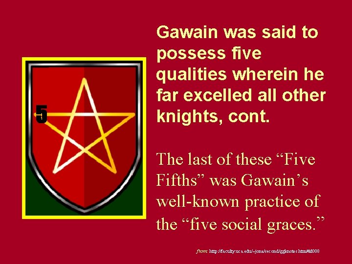 5 Gawain was said to possess five qualities wherein he far excelled all other 5 Gawain was said to possess five qualities wherein he far excelled all other