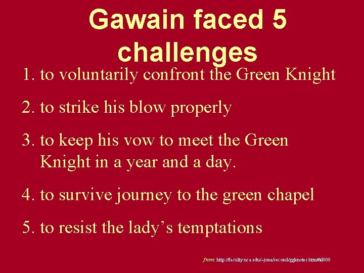 Gawain faced 5 challenges 1. to voluntarily confront the Green Knight 2. to strike Gawain faced 5 challenges 1. to voluntarily confront the Green Knight 2. to strike