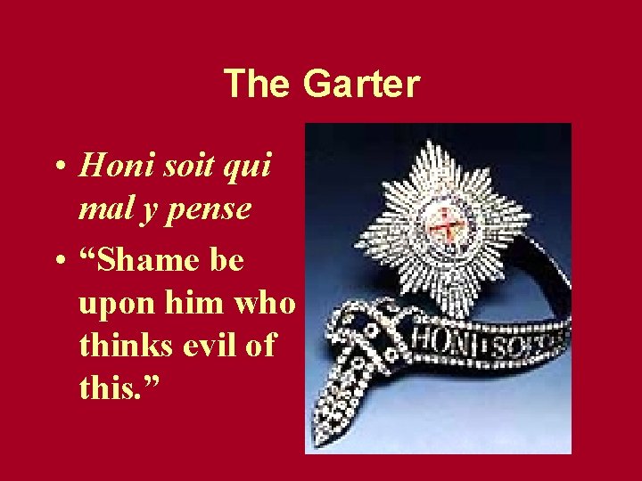 The Garter • Honi soit qui mal y pense • “Shame be upon him The Garter • Honi soit qui mal y pense • “Shame be upon him