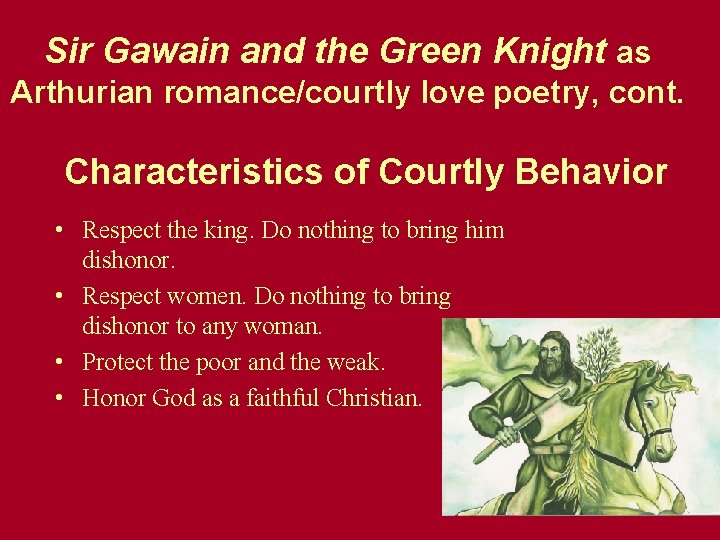 Sir Gawain and the Green Knight as Arthurian romance/courtly love poetry, cont. Characteristics of Sir Gawain and the Green Knight as Arthurian romance/courtly love poetry, cont. Characteristics of