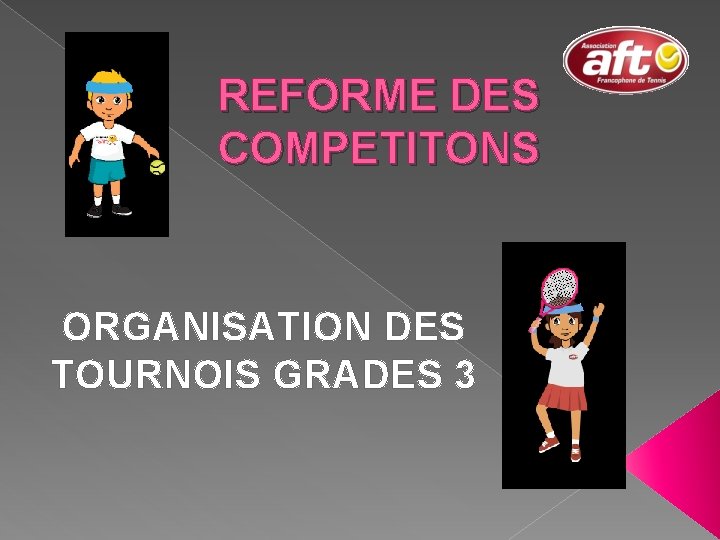 REFORME DES COMPETITONS ORGANISATION DES TOURNOIS GRADES 3 