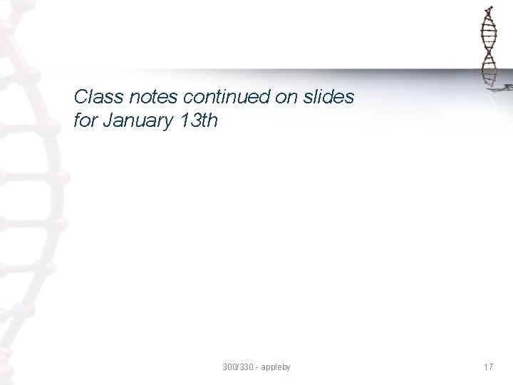 Class notes continued on slides for January 13 th 300/330 - appleby 17 Class notes continued on slides for January 13 th 300/330 - appleby 17