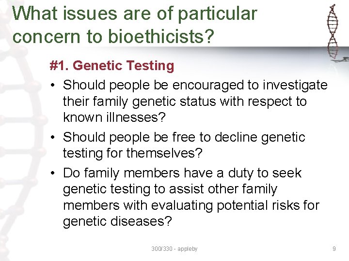 What issues are of particular concern to bioethicists? #1. Genetic Testing • Should people What issues are of particular concern to bioethicists? #1. Genetic Testing • Should people