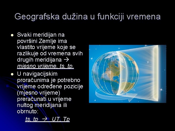 Geografska dužina u funkciji vremena l l Svaki meridijan na površini Zemlje ima vlastito