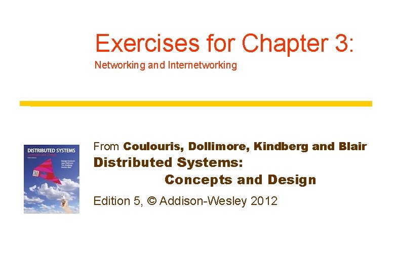 Exercises for Chapter 3: Networking and Internetworking From Coulouris, Dollimore, Kindberg and Blair Distributed