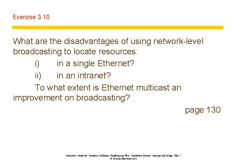 Exercise 3. 10 What are the disadvantages of using network-level broadcasting to locate resources: