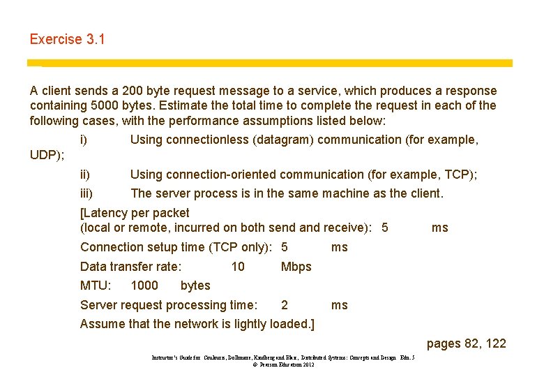 Exercise 3. 1 A client sends a 200 byte request message to a service,