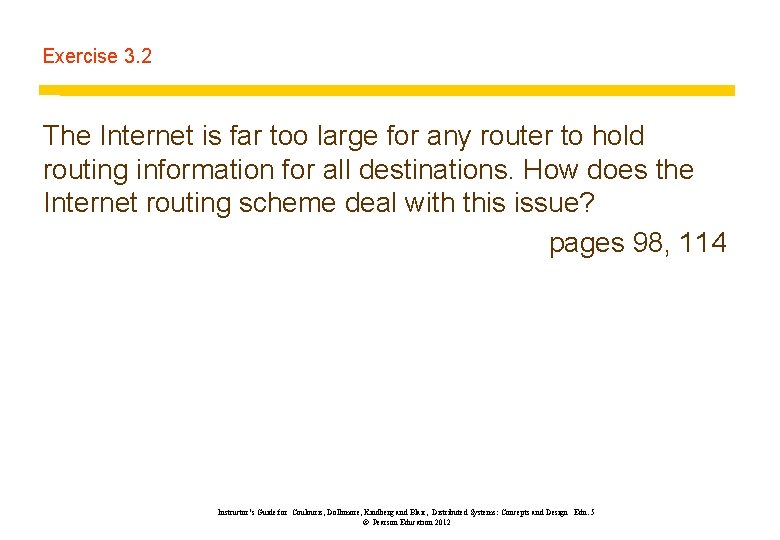 Exercise 3. 2 The Internet is far too large for any router to hold