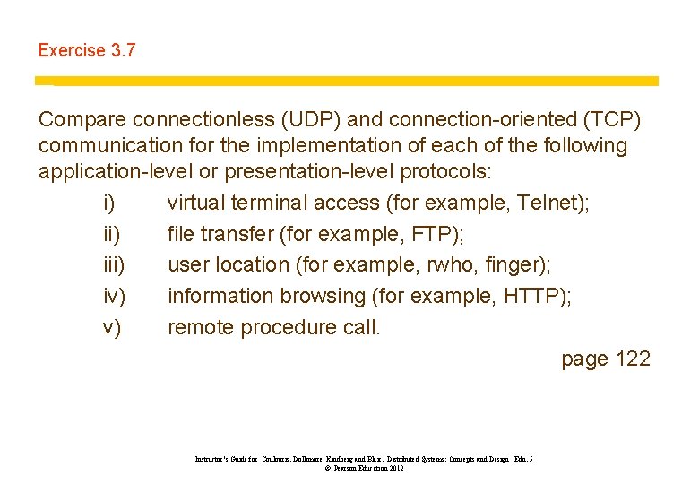 Exercise 3. 7 Compare connectionless (UDP) and connection-oriented (TCP) communication for the implementation of