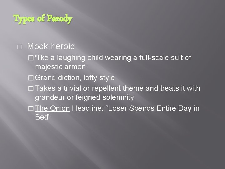 Types of Parody � Mock heroic � “like a laughing child wearing a full
