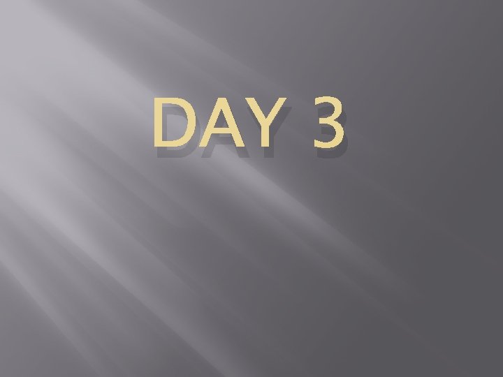 DAY 3 
