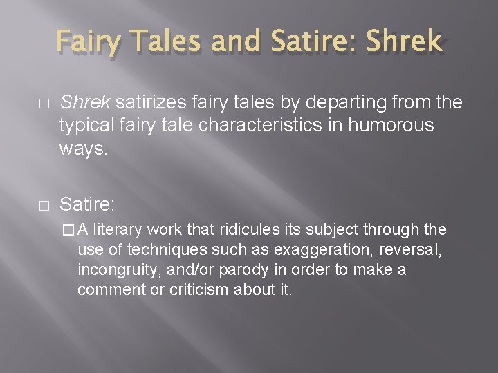 Fairy Tales and Satire: Shrek � Shrek satirizes fairy tales by departing from the