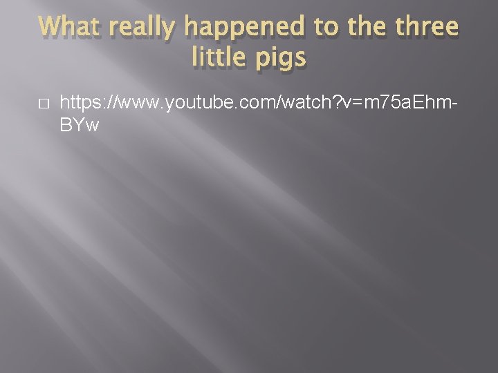 What really happened to the three little pigs � https: //www. youtube. com/watch? v=m