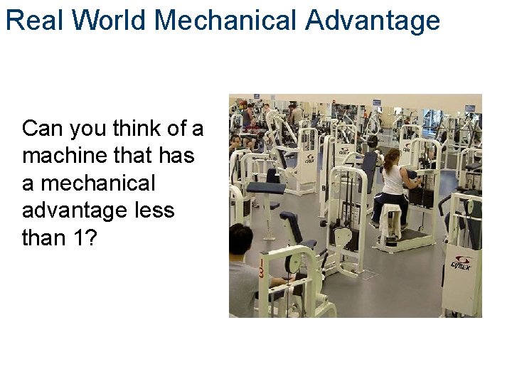 Real World Mechanical Advantage Can you think of a machine that has a mechanical