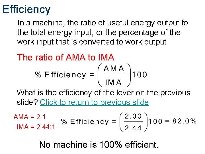 Efficiency In a machine, the ratio of useful energy output to the total energy