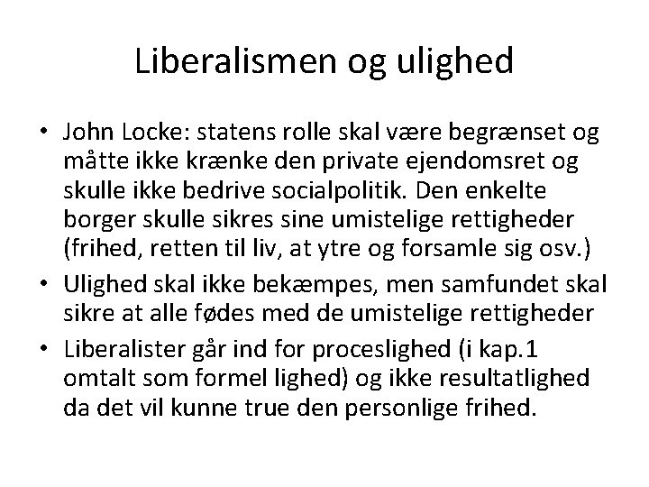 Liberalismen og ulighed • John Locke: statens rolle skal være begrænset og måtte ikke