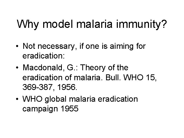 Why model malaria immunity? • Not necessary, if one is aiming for eradication: •
