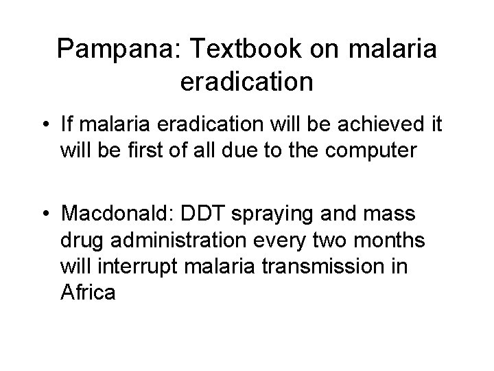 Pampana: Textbook on malaria eradication • If malaria eradication will be achieved it will