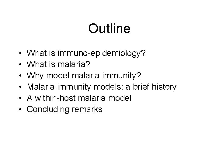Outline • • • What is immuno-epidemiology? What is malaria? Why model malaria immunity?